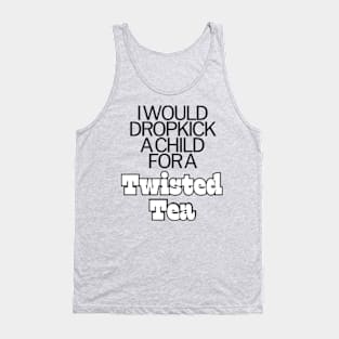 I Would Dropkick A Child For A twisted tea , hard iced tea Tank Top